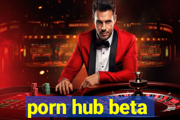 porn hub beta